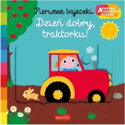 Akademia pierwszych bajek: Dzień dobry, traktorku
