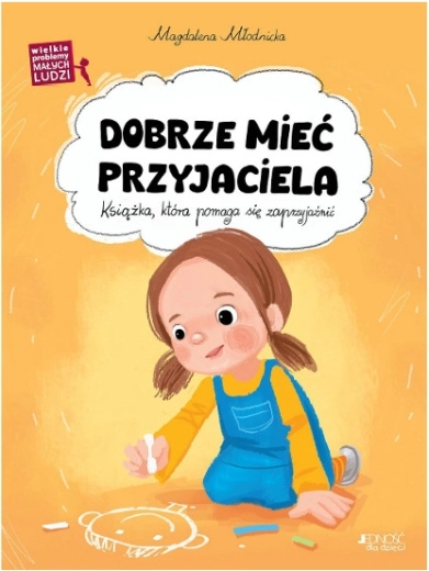 Dobrze mieć przyjaciela – Duże problemy małych ludzi (książka dla dzieci)
