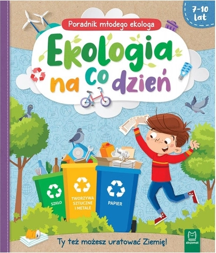 Ekologia na co dzień: przewodnik młodego ekologa (7–10 lat)