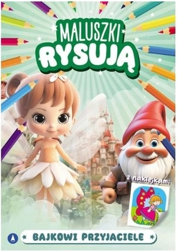 Maluszki rysują: bajkowi przyjaciele