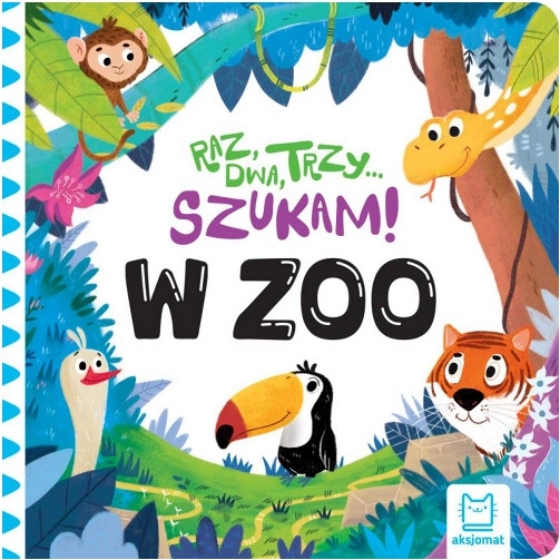 Raz, dwa, trzy… Szukam! W zoo – obrazkowa książka dla dzieci