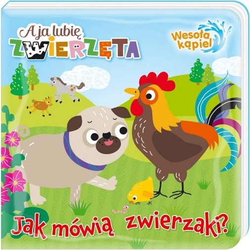 A ja lubię zwierzęta: Wesoła kąpiel 1 – Jak mówią zwierzątka, magiczna książeczka do kąpieli dla dzieci 0+