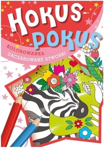 Hokus pokus: zaczarowane stworzenia – magiczna kolorowanka