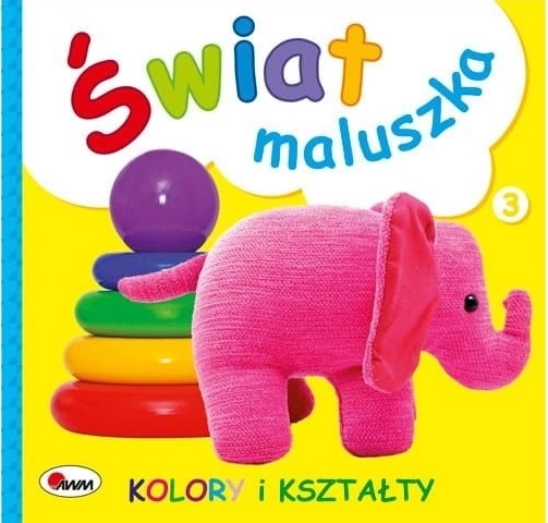 Świat maluszka: Kolory i kształty (nowe) – dziecięca książka o kolorach i kształtach