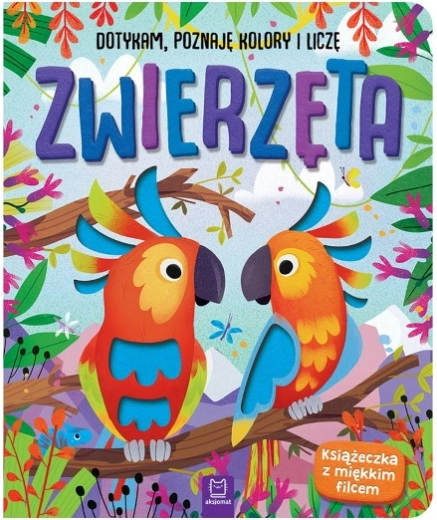 Książka z filcem: Dotykam, poznaję kolory i liczę – Zwierzęta