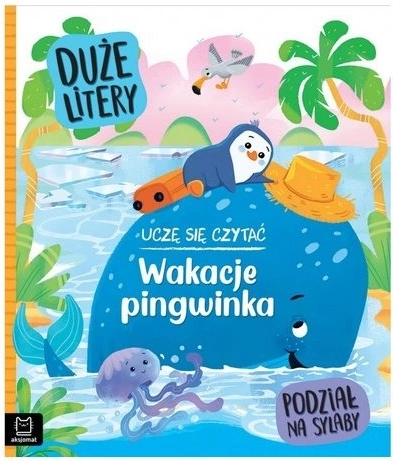 Uczę się czytać: Wakacje pingwinka – wielkie litery