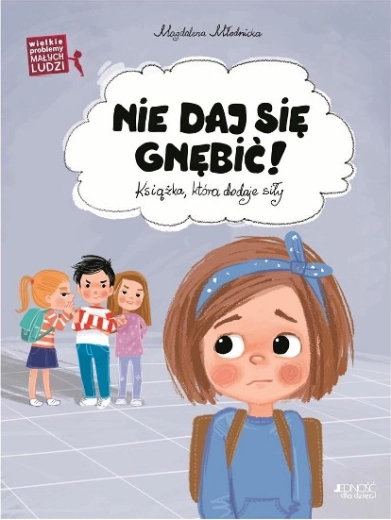 Wielkie problemy małych ludzi: nie daj się gnębić!