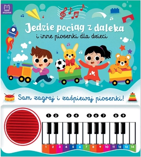 Jedzie pociąg z daleka i inne piosenki – książka dla dzieci z nutami i pianinkiem